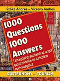 Szőke Andrea-Viczena Andrea: 1000 Questions 1000 Answers - Társalgási gyakorlatok az angol gasztronómiai és turisztikai nyelvvizsgákra -  (Könyv)