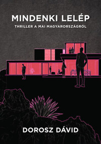 Dorosz Dávid: Mindenki lelép - Thriller a mai Magyarországról -  (Könyv)
