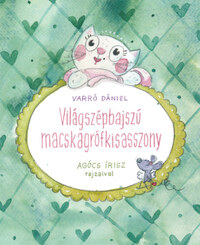 Varró Dániel: Világszépbajszú macskagrófkisasszony -  (Könyv)