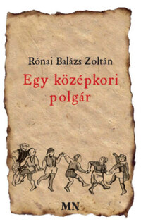 Rónai Balázs Zsoltán: Egy középkori polgár -  (Könyv)
