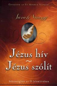 Sarah Young: Jézus hív - Jézus szólít - Békességben az Ő Jelenlétében - Üzenetek az év minden napjára -  (Könyv)