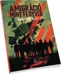 Veress Csongor Balázs: A migráció mint fegyver -  (Könyv)
