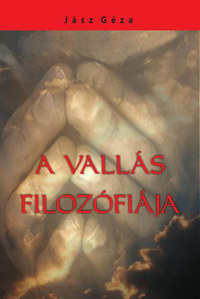 Jász Géza: A vallás filozófiája -  (Könyv)