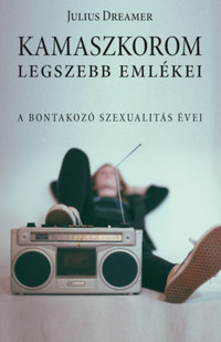 Julius Dreamer: Kamaszkorom legszebb emlékei - A bontakozó szexualitás évei -  (Könyv)