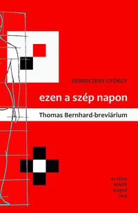 Debreczeny György: ezen a szép napon (Thomas Bernhard-breviárium) -  (Könyv)