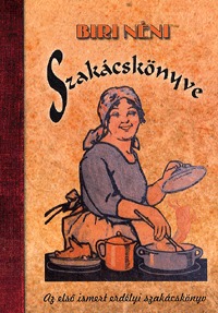 Biri néni szakácskönyve - Az első ismert erdélyi szakácskönyv -  (Könyv)