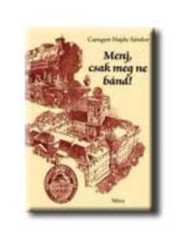 Csengeri Hajdu Sándor: Menj, csak meg ne bánd! -  (Könyv)