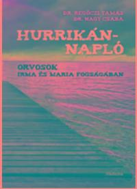 Regőczi Tamás, Nagy Csaba: Hurrikánnapló - Orvosok Irma és Maria fogságában -  (Könyv)