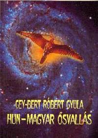 Cey-Bert Róbert Gyula: Hun-magyar ősvallás -  (Könyv)