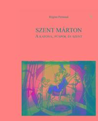 Régine Pernoud: Szent Márton: A katona, püspök és szent -  (Könyv)