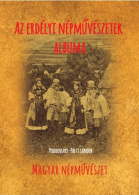 Podhorszky-Pálfi Sándor: Az erdélyi népművészetek albuma -  (Könyv)