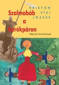 Kriston Vízi József: Szalmabáb a kerékpáron - Néprajzi tanulmányok -  (Könyv)