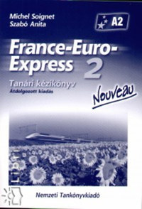 Szabó Anita, Michael Soignet: France-Euro-Express 2. - Nouveau - Tanári kézikönyv -  (Könyv)