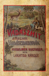 Lakatos Károly: Vadászhit - A magyar vadászbabonák és hiedelmek kultusza -  (Könyv)
