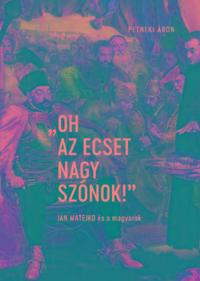Petneki Áron: "Oh az ecset nagy szónok!" - Jan Matejko és a magyarok -  (Könyv)