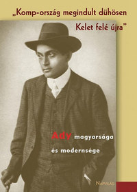 Agárdi Péter (Szerk.): Komp-ország megindult dühösen Kelet felé újra - Ady magyarsága és modernsége -  (Könyv)