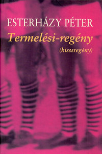 Esterházy Péter: Termelési-regény - (kisssregény) -  (Könyv)