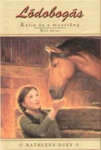 Kathleen Duey: Lódobogás - Katie és a musztáng 1. - Lódobogás 1. kötet -  (Könyv)