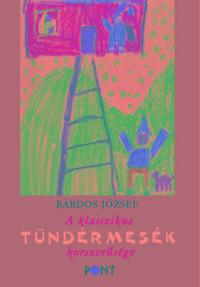Bárdos József: A klasszikus tündérmesék korszerűsége -  (Könyv)