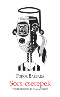 Fodor Barbara, Szabó Tibor: Sors-cserepek - Versek Erószról és Thanatoszról -  (Könyv)