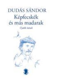 Dudás Sándor: Képfecskék és más madarak - újabb írások -  (Könyv)