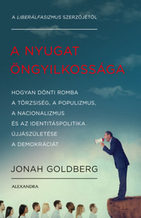 Jonah Goldberg: A Nyugat öngyilkossága -  (Könyv)