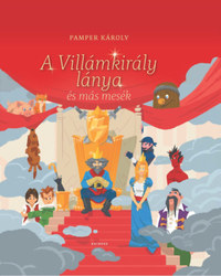 Pamper Károly: A Villámkirály lánya és más mesék -  (Könyv)