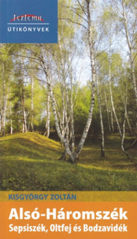 Kisgyörgy Zoltán: Alsó-Háromszék - Sepsiszék, Oltfej és Bodzavidék - Tortoma Útikönyvek -  (Könyv)