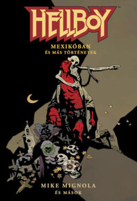 Mike Mignola: Hellboy: Rövid történetek 1. - Hellboy Mexikóban és más történetek -  (Könyv)
