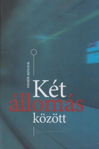 Fehér Szilvia: Két állomás között -  (Könyv)