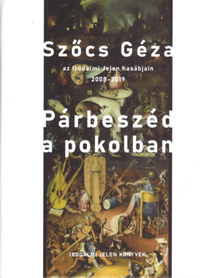 Szőcs Géza: Párbeszéd a pokolban - Szőcs Géza az Irodalmi Jelen hasábjain, 2008-2019 -  (Könyv)