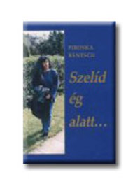 Rentsch, Piroska: Szelíd ég alatt... -  (Könyv)