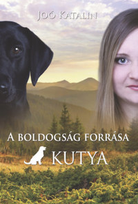 Joó Katalin: A boldogság forrása a kutya -  (Könyv)