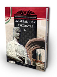 Falvai Róbert: Az Árpád-ház asszonyai 1. - A Magyar királynék és nagyasszonyok 1. kötete -  (Könyv)