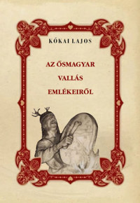 Kókai Lajos: Az ősmagyar vallás emlékeiről -  (Könyv)