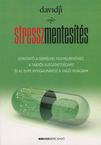 davidji: Stresszmentesítés - Útmutató a személyes felemelkedéshez, a tartós elégedettséghez és az elme nyugalmához a való világban -  (Könyv)