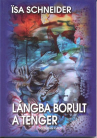 Isa Schneider: Lángba borult a tenger -  (Könyv)