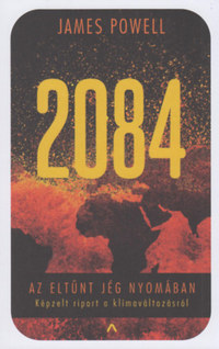 James Powell: 2084 - Az eltűnt jég nyomában - Képzelt riport a klímaváltozásról -  (Könyv)