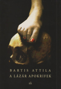 Bartis Attila: A Lázár apokrifek - -tizenkét tárca- -  (Könyv)