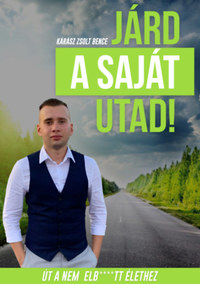 Kárász Zsolt Bence: Járd a saját utad! - Út a nem elb****tt élethez -  (Könyv)