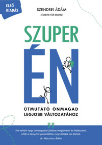 Szendrei Ádám: Szuper ÉN - Útmutató önmagad legjobb változatához -  (Könyv)