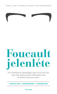 Isabell Lorey, Gundula Ludwig, Ruth Sonderegger: Foucault jelenléte - Szexualitás - gondoskodás - forradalom -  (Könyv)