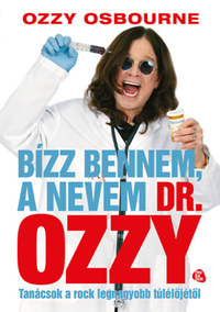 Ozzy Osbourne: Bízz bennem, a nevem Dr. Ozzy - Tanácsok a rock legnagyobb túlélőjétől -  (Könyv)