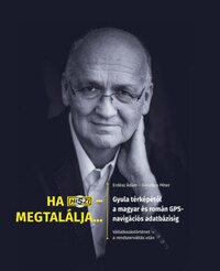Erdész Ádám, Göndöcs Péter: Ha HISZI - megtalálja... - Gyula térképétől a magyar és román GPS-navigációs adatbázisig. Vállalkozástörténet a rendszerváltás után -  (Könyv)