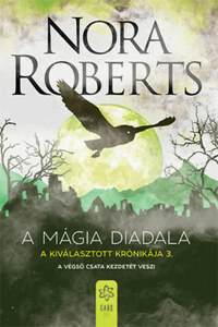 Nora Roberts: A mágia diadala - A Kiválasztott Krónikája 3. -  (Könyv)