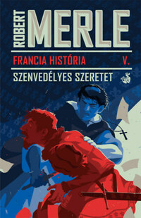 Robert Merle: Francia História V. - Szenvedélyes szeretet -  (Könyv)