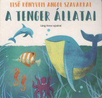 A tenger állatai - Első könyvem angol szavakkal -  (Könyv)