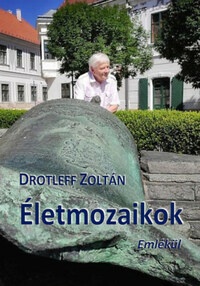 Drotleff Zoltán: Életmozaikok - Emlékül -  (Könyv)