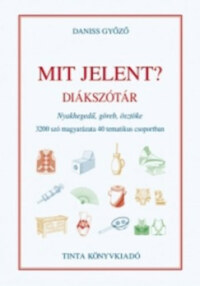 Daniss Győző: Mit jelent? - Diákszótár -  (Könyv)