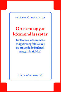 Balázsi József Attila: Orosz-magyar közmondásszótár - 1400 orosz közmondás magyar megfelelőkkel és művelődéstörténeti magyarázatokkal -  (Könyv)